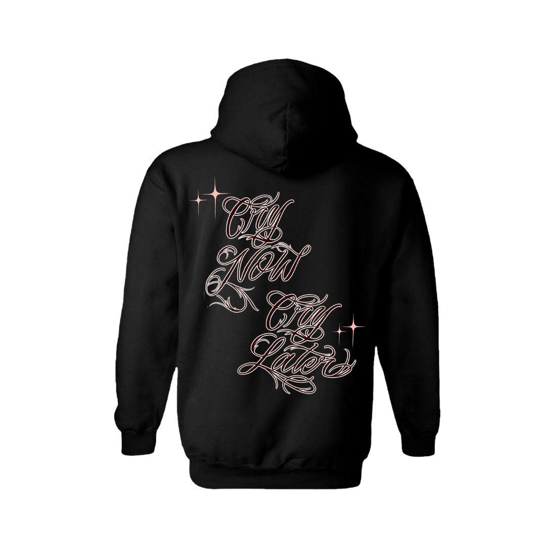 Cry Now Cry Later Hoodie